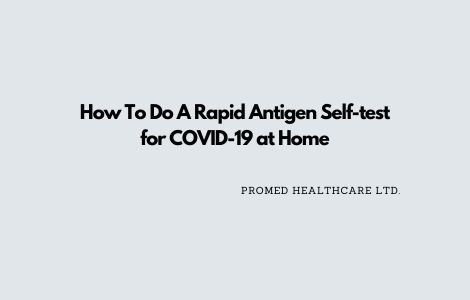 How To Do A Rapid Antigen Self-test for COVID-19 at Home